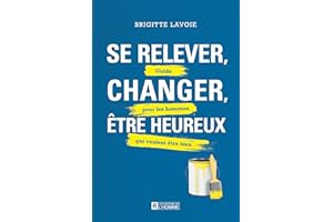 Se relever, changer, être heureux: Guide pour les hommes qui veulent être bien (NON CLASSE) (French Edition)