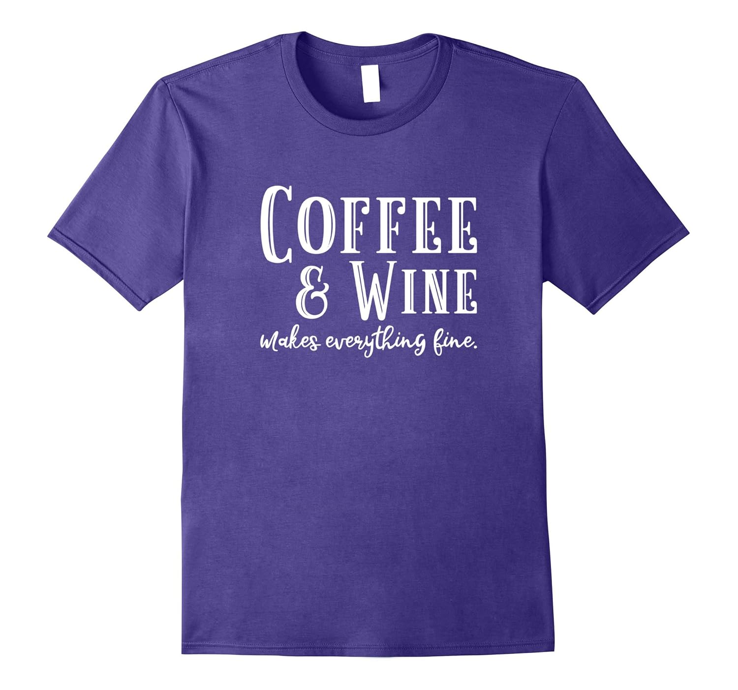 Coffee And Wine Makes Everything Fine T-Shirt-Rose