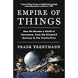 Empire of Things: How We Became a World of Consumers, from the Fifteenth Century to the Twenty-First