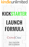 Kickstarter Launch Formula: The Crowdfunding Handbook for Startups, Filmmakers, and Independent Creators