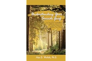 Understanding Your Suicide Grief: Ten Essential Touchstones for Finding Hope and Healing Your Heart