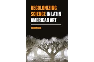 Decolonizing Science in Latin American Art (Modern Americas)