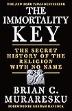 The Immortality Key: The Secret History of the Religion with No Name