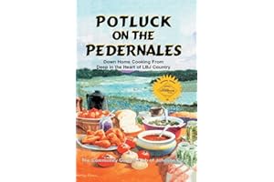 Potluck on the Pedernales: Down Home Cooking from Deep in the Heart of LBJ Country