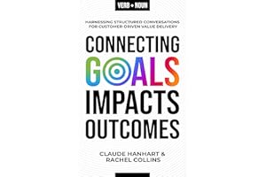 Connecting Goals to Impacts and Outcomes: Harnessing Structured Conversations for Customer-Driven Value Delivery