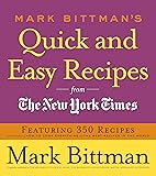 Mark Bittman's Quick and Easy Recipes from the New York Times: Featuring 350 Recipes from the Author of HOW TO COOK…