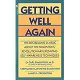 Getting Well Again: The Bestselling Classic About the Simontons' Revolutionary Lifesaving Self- Awareness Techniques