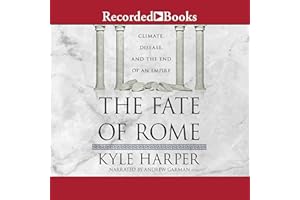 The Fate of Rome: Climate, Disease, and the End of an Empire