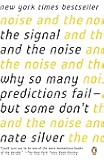 The Signal and the Noise: Why So Many Predictions Fail--but Some Don't