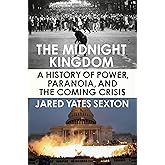 The Midnight Kingdom: A History of Power, Paranoia, and the Coming Crisis