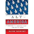 Alt-America: The Rise of the Radical Right in the Age of Trump