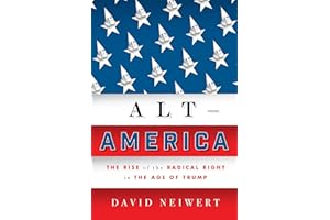 Alt-America: The Rise of the Radical Right in the Age of Trump