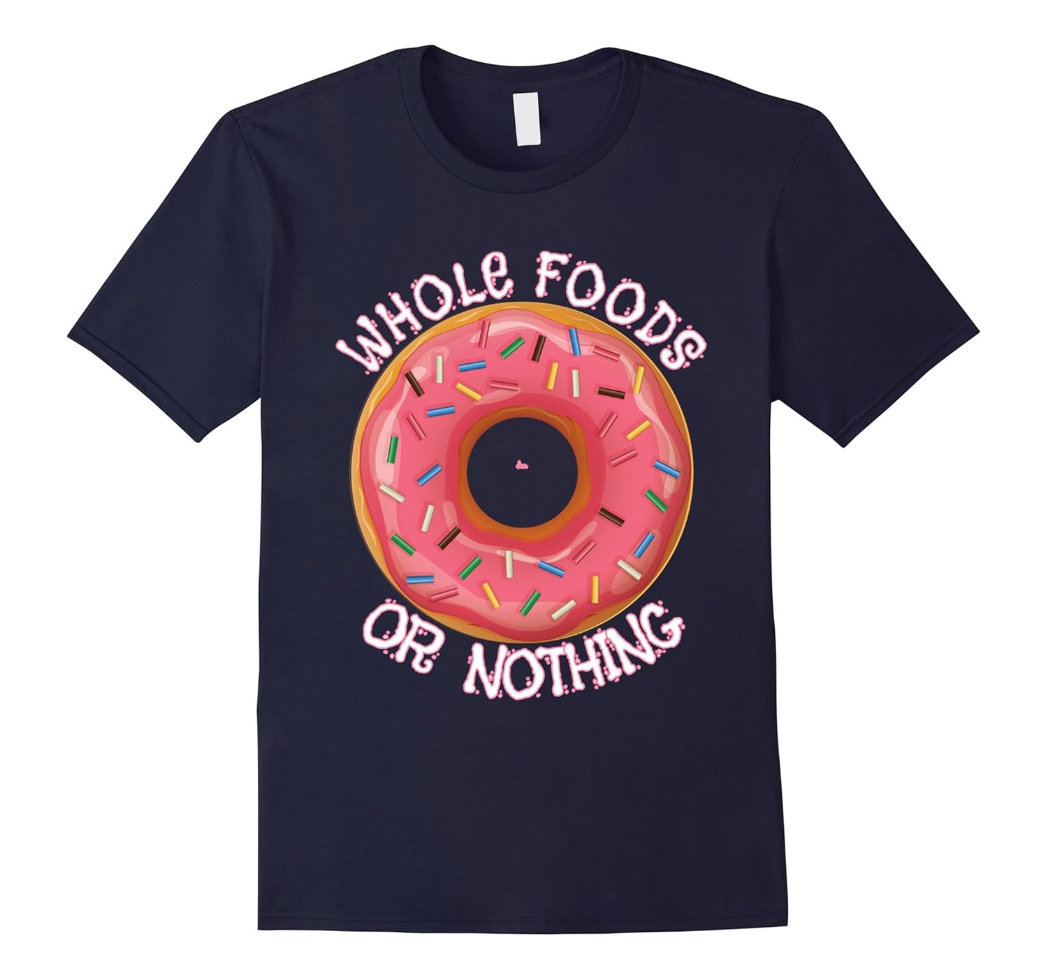 Funny Whole Foods Or Nothing Donut t shirt-ANZ