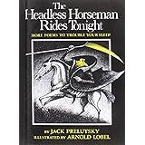 The Headless Horseman Rides Tonight: More Poems to Trouble Your Sleep