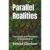 Parallel Realities: The Science and Philosophy of the Multiverse