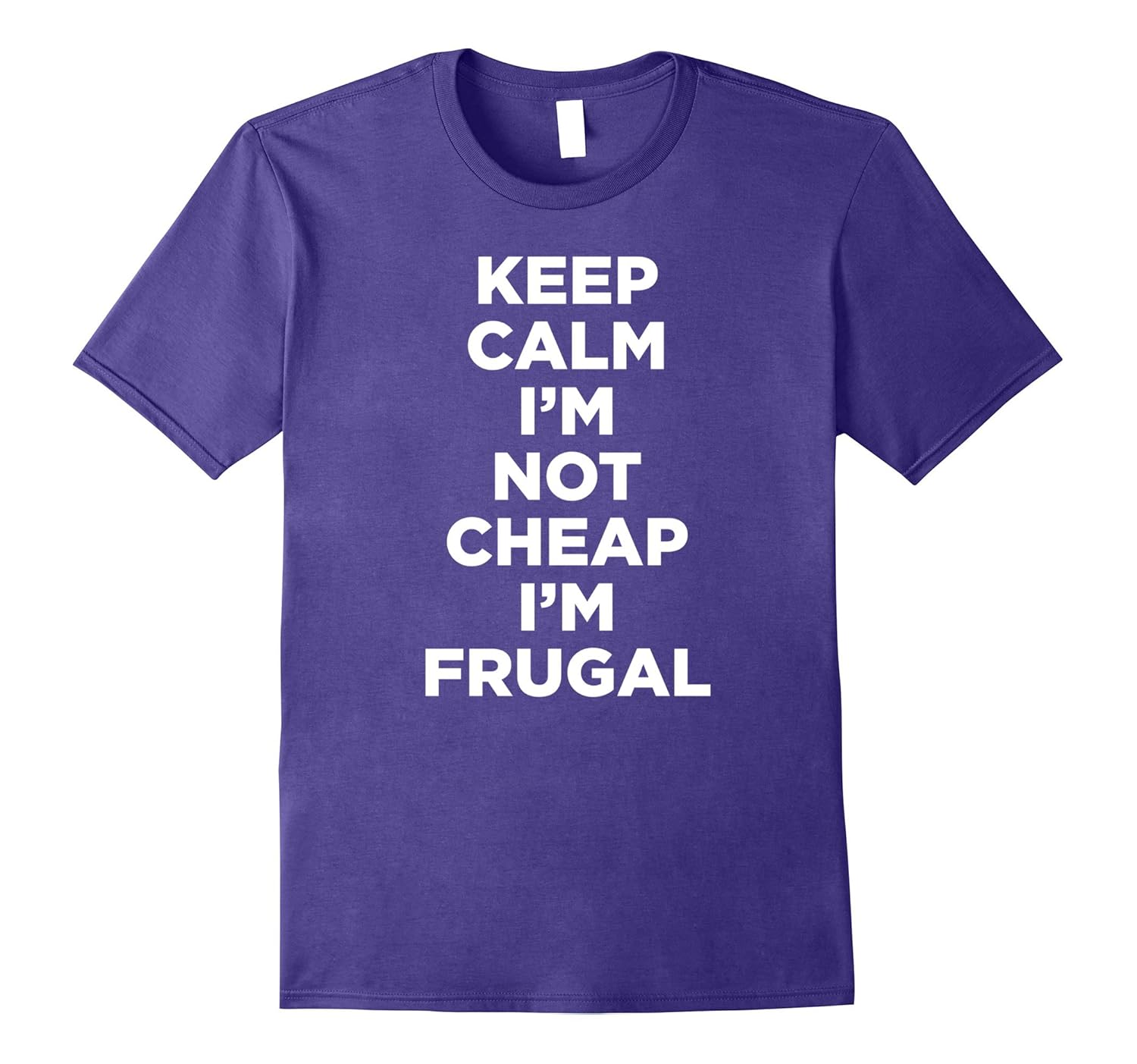 Keep Calm I'm Not Cheap I'm Frugal T-Shirt-ANZ