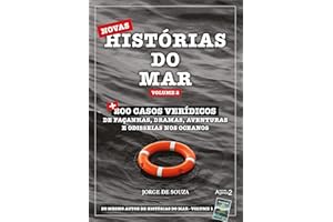 NOVAS HISTÓRIAS DO MAR - VOLUME 2: + 200 casos verídicos de façanhas, dramas, aventuras e odisseias nos oceanos (Portuguese E