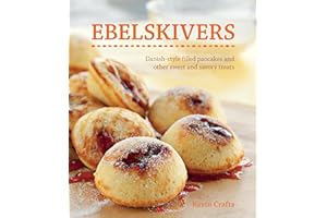 Ebelskivers: Filled Pancakes and Other Mouthwatering Miniatures