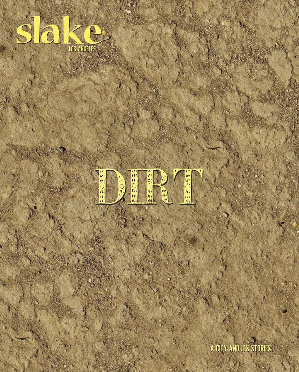 Slake Los Angeles A City And Its Stories No 4 Dirt - 