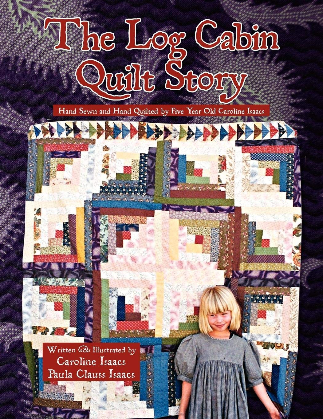 The Log Cabin Quilt Story Caroline Isaacs Paula Clauss Isaacs