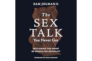 The Sex Talk You Never Got: Reclaiming the Heart of Masculine Sexuality