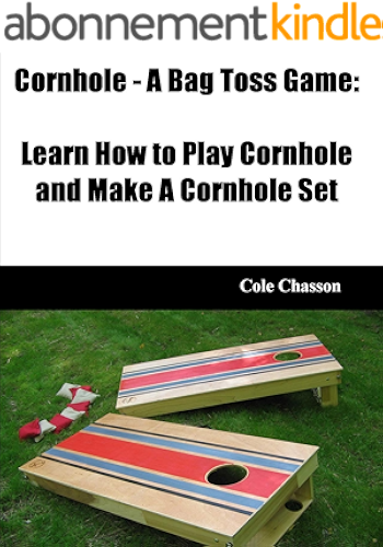 Download Cornhole - A Bag Toss Game: Learn How to Play Cornhole and Make A Cornhole Set (English Edition) PDF