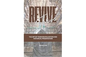 Revive and Thrive: The Art of Town Revitalization and Historical Preservation (Conservation, Revitalization, and Restoration 