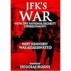 JFK’s War with the National Security Establishment: Why Kennedy Was Assassinated