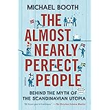 The Almost Nearly Perfect People: Behind the Myth of the Scandinavian Utopia