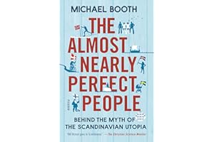 The Almost Nearly Perfect People: Behind the Myth of the Scandinavian Utopia