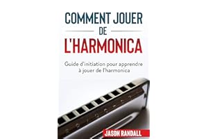 Comment jouer de l'harmonica: Guide d'initiation pour apprendre à jouer de l'harmonica (French Edition)