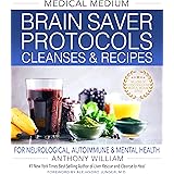 Medical Medium Brain Saver Protocols, Cleanses & Recipes: For Neurological, Autoimmune & Mental Health