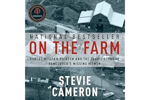 On the Farm: Robert William Pickton and the Tragic Story of Vancouver's Missing Women