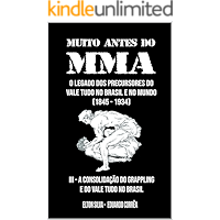 MUITO ANTES DO MMA: O legado dos precursores do Vale Tudo no Brasil e no mundo (A CONSOLIDAÇÃO DO GRAPPLING E DO VALE… book cover