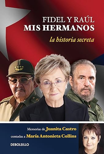 Download Fidel y Raul, mis hermanos. / My Brothers Fidel and Raul. Juanita Castro's Memoi r as Told to Maria Antonieta Collins: La historia secreta: Memorias ... Castro contadas a Maria Antonieta Colli ns PDF