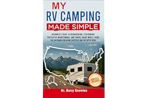 My RV Camping Made Simple: Beginner’s Guide to Boondocking, Performing Preventive Maintenance, and Travel Cheap While Living 