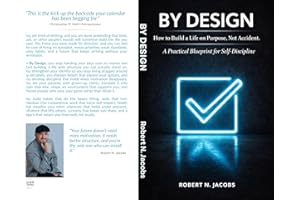 BY DESIGN: How to Build a Life on Purpose, Not Accident. A Practical Blueprint for Self-Discipline.