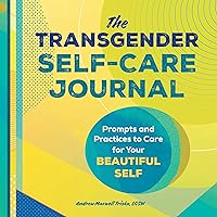 The Transgender Self-Care Journal: Prompts and Practices to Care for Your Beautiful Self