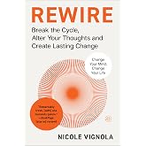 Rewire: Break the Cycle, Alter Your Thoughts and Create Lasting Change (Your Neurotoolkit for Everyday Life)