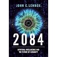 2084: Artificial Intelligence and the Future of Humanity: Lennox, John ...