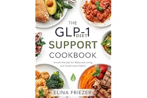 The GLP-1 Diet Support COOKBOOK: Simple Recipes for Balanced Living and Sustainable Habits
