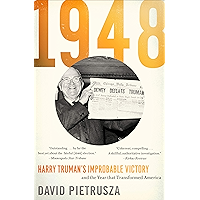 1948: Harry Truman's Improbable Victory and the Year that Transformed America