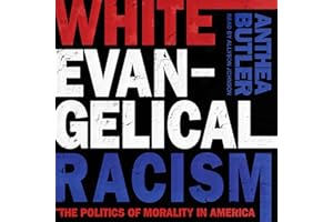 White Evangelical Racism: The Politics of Morality in America