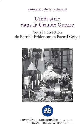 Download L'industrie dans la Grande Guerre: Colloque des 15 et 16 novembre 2016 (Histoire économique et financière - XIXe-XXe) PDF