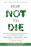 How Not to Die: Discover the Foods Scientifically Proven to Prevent and Reverse Disease