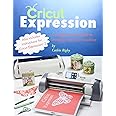 Cricut Expression: A Comprehensive Guide to Creating with Your Machine