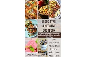 BLOOD TYPE A NEGATIVE COOKBOOK: A Complete Guide to Eating Smart and Living Well with the A Negative Blood Type (BOOKS FOR BL