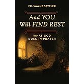 And You Will Find Rest: What God Does in Prayer