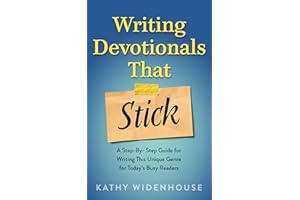 Writing Devotionals That Stick: A Step-By-Step Guide for Writing This Unique Genre for Today’s Busy Readers