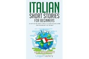 Italian Short Stories for Beginners: 20 Captivating Short Stories to Learn Italian & Grow Your Vocabulary the Fun Way! (Easy 
